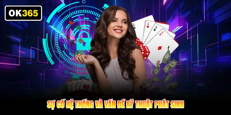 Sự cố hệ thống và vấn đề kỹ thuật phát sinh