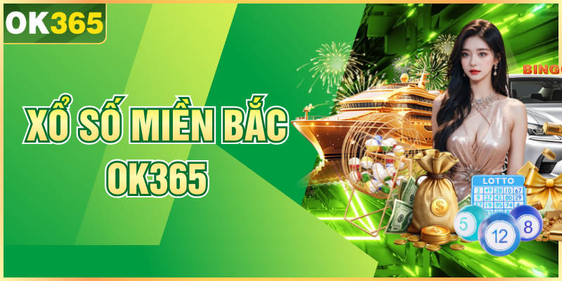 Xổ Số Miền Bắc OK365 - Cách Tham Gia Hiệu Quả Mỗi Ngày
